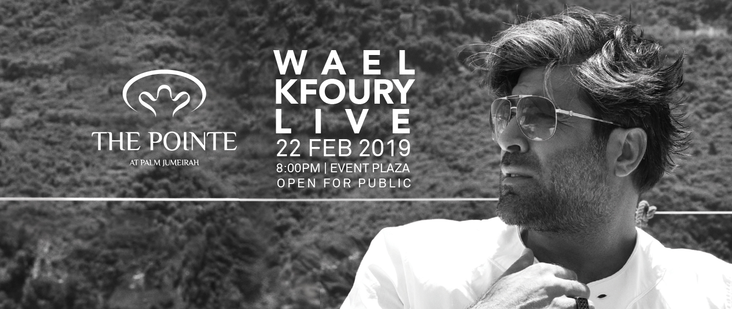Watch iconic Lebanese singer Wael Kfoury Live at The Pointe at Palm Jumeirah on 22 February